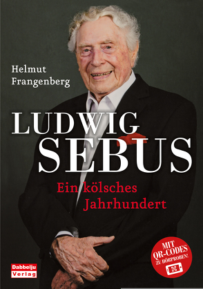 Ludwig Sebus – Ein kölsches Jahrhundert von Frangenberg,  Helmut