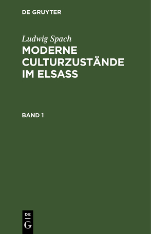 Ludwig Spach: Moderne Culturzustände im Elsass / Ludwig Spach: Moderne Culturzustände im Elsass. Band 1 von Spach,  Ludwig