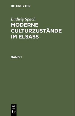 Ludwig Spach: Moderne Culturzustände im Elsass / Ludwig Spach: Moderne Culturzustände im Elsass. Band 1 von Spach,  Ludwig