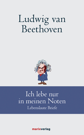 Ludwig van Beethoven: Ich lebe nur in meinen Noten von Schmidt,  Andreas Udo, van Beethoven,  Ludwig