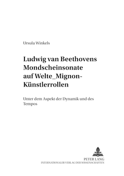 Ludwig van Beethovens Mondschein-Sonate auf Welte-Mignon-Künstlerrollen von Winkels,  Ursula