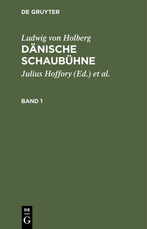 Ludwig von Holberg: Dänische Schaubühne / Ludwig von Holberg: Dänische Schaubühne. Band 1 von Hoffory,  Julius, Holberg,  Ludwig von, Schlenther,  Paul