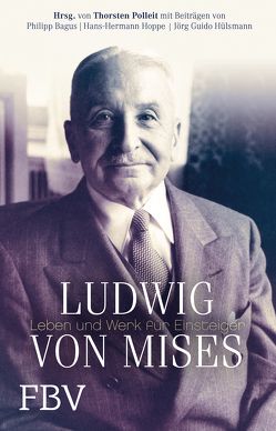 Ludwig von Mises von Bagus,  Philipp, Hoppe,  Hans-Hermann, Hülsmann,  Jörg Guido, Polleit,  Thorsten