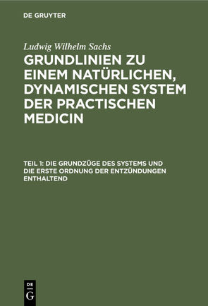 Ludwig Wilhelm Sachs: Grundlinien zu einem natürlichen, dynamischen… / Die Grundzüge des Systems und die erste Ordnung der Entzündungen enthaltend von Sachs,  Ludwig Wilhelm