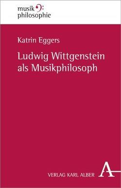 Ludwig Wittgenstein als Musikphilosoph von Eggers,  Katrin