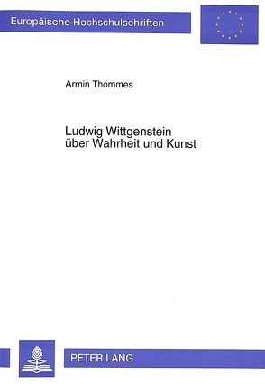 Ludwig Wittgenstein über Wahrheit und Kunst von Thommes,  Armin