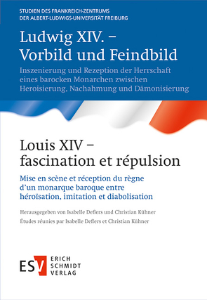 Ludwig XIV. – Vorbild und Feindbild / Louis XIV – fascination et répulsion von Asch,  Ronald, Buscot,  Gilles, Chaline,  Olivier, Deflers,  Isabelle, Externbrink,  Sven, Krems,  Eva-Bettina, Kuhli,  Christina, Kühner,  Christian, Lemaître,  Alain, Mühling,  Christian, Nieden,  Gesa zur, Schilling,  Lothar