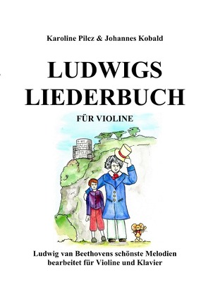 Ludwigs Liederbuch für Violine von Kobald,  Johannes, Pilcz,  Karoline