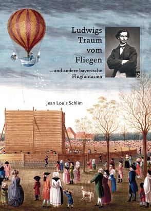 Ludwigs Traum vom Fliegen von Schlim,  Jean Louis