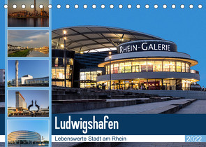 Ludwigshafen – Lebenswerte Stadt am Rhein (Tischkalender 2022 DIN A5 quer) von Seethaler,  Thomas