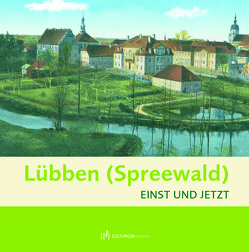 Lübben – Einst und Jetzt von Brandt,  Bettina, Ziemer,  Dörthe