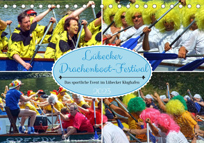 Lübecker Drachenboot Festival – Das sportliche Event im Lübecker Klughafen (Tischkalender 2023 DIN A5 quer) von Felix,  Holger