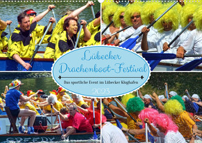 Lübecker Drachenboot Festival – Das sportliche Event im Lübecker Klughafen (Wandkalender 2023 DIN A2 quer) von Felix,  Holger