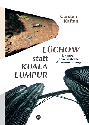 Lüchow statt Kuala Lumpur von Kaftan,  Carsten