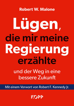 Lügen, die mir meine Regierung erzählte – und der Weg in eine bessere Zukunft von Malone,  Robert W.