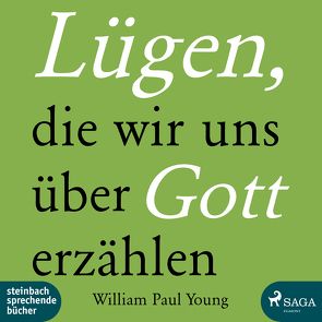 Lügen, die wir uns über Gott erzählen von Breitfeld,  Thorsten, Young,  William Paul