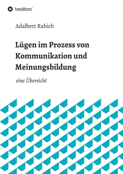 Lügen im Prozess von Kommunikation und Meinungsbildung von Rabich,  Adalbert