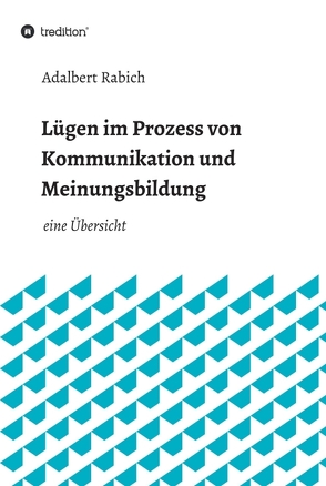 Lügen im Prozess von Kommunikation und Meinungsbildung von Rabich,  Adalbert