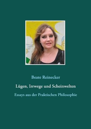 Lügen, Irrwege und Scheinwelten von Reinecker,  Beate