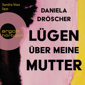 Lügen über meine Mutter von Dröscher,  Daniela, Voss,  Sandra