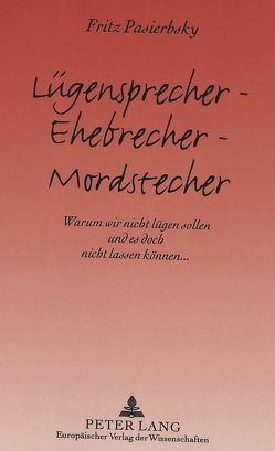 Lügensprecher – Ehebrecher – Mordstecher von Pasierbsky,  Fritz