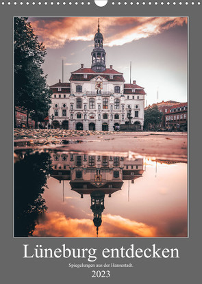 Lüneburg entdecken – Spiegelungen aus der Hansestadt. (Wandkalender 2023 DIN A3 hoch) von TimosBlickfang