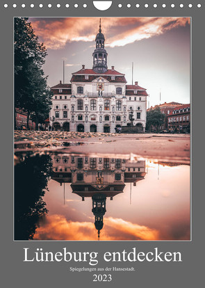 Lüneburg entdecken – Spiegelungen aus der Hansestadt. (Wandkalender 2023 DIN A4 hoch) von TimosBlickfang