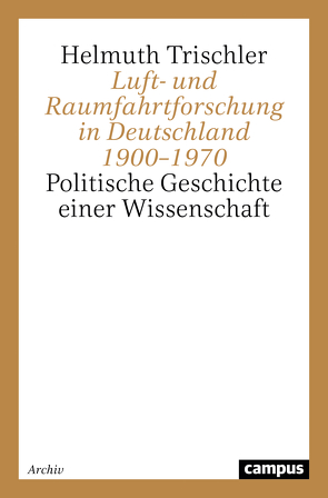 Luft- und Raumfahrtforschung in Deutschland 1900–1970 von Trischler,  Helmuth