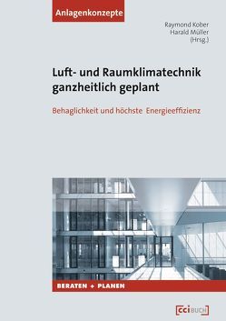 Luft- und Raumklimatechnik ganzheitlich geplant von Kober,  Raymond, Mueller,  Harald