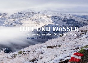 LUFT UND WASSER unterwegs zwischen Gipfeln und Meer von Erhard,  Johann