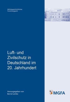 Luft- und Zivilschutz in Deutschland im 20. Jahrhundert von Lemke,  Bernd