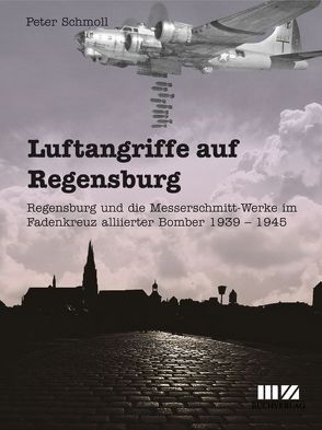 Luftangriffe auf Regensburg von Schmoll,  Peter