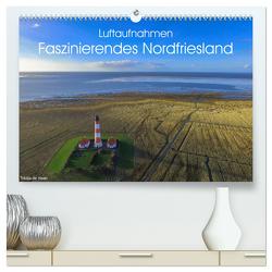 Luftaufnahmen – Faszinierendes Nordfriesland (hochwertiger Premium Wandkalender 2024 DIN A2 quer), Kunstdruck in Hochglanz von de Haan,  Tobias