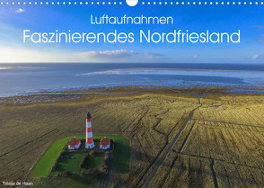 Luftaufnahmen – Faszinierendes Nordfriesland (Wandkalender 2022 DIN A3 quer) von de Haan,  Tobias