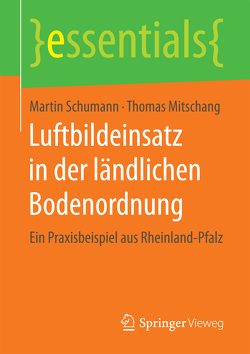 Luftbildeinsatz in der ländlichen Bodenordnung von Mitschang,  Thomas, Schumann,  Martin