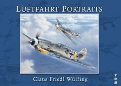 Luftfahrt – Portraits von Wülfing,  Claus F