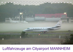 Luftfahrzeuge am Cityairport MANNHEIM (Tischkalender 2022 DIN A5 quer) von Melchert,  Michael