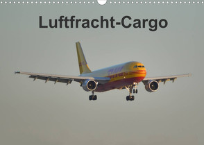 Luftfracht-Cargo (Wandkalender 2023 DIN A3 quer) von Heilscher,  Thomas