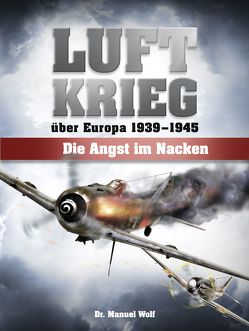 Luftkrieg über Europa 1939-1945 von Wolf,  Manuel