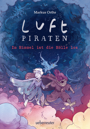 Luftpiraten – Im Himmel ist die Hölle los (Luftpiraten, Bd. 2) von Orths,  Markus, Winkel,  Lena