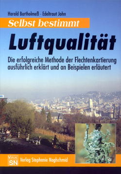 Luftqualität selbst bestimmt / Ein Leitfaden zur Flechtenkartierung. von Bartholmess,  Harald, John,  Edeltraud