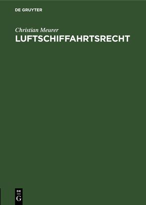 Luftschiffahrtsrecht von Meurer,  Christian