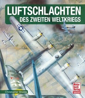 Luftschlachten des Zweiten Weltkriegs von Shores,  Christopher