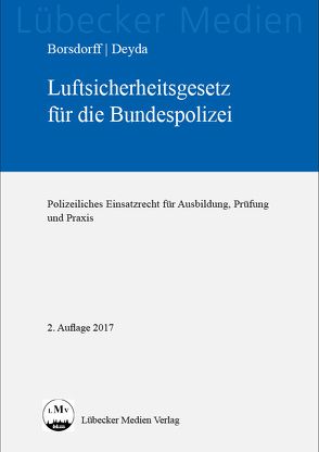 Luftsicherheitsgesetz für die Bundespolizei von Borsdorff,  Anke, Deyda,  Christian