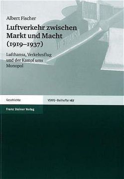 Luftverkehr zwischen Markt und Macht (1919–1937) von Fischer,  Albert