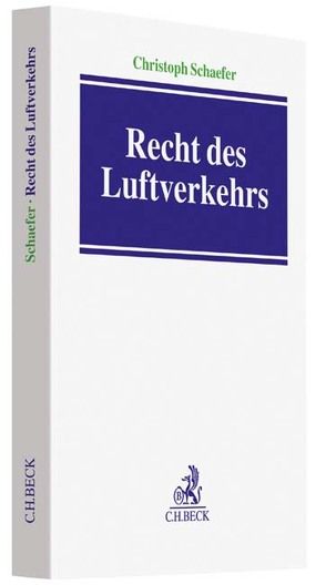 Recht des Luftverkehrs von Schaefer,  Christoph