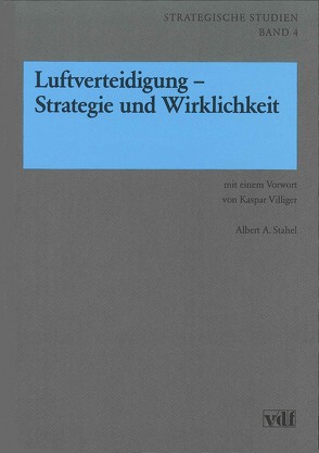 Luftverteidigung – Strategie und Wirklichkeit von Stahel,  Albert A, Villiger,  Kaspar