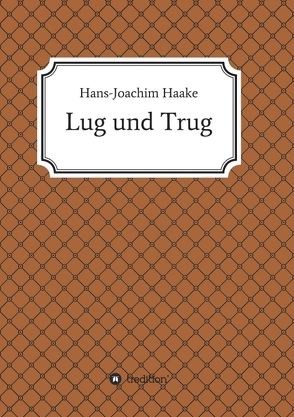 Lug und Trug von Haake,  Hans-Joachim