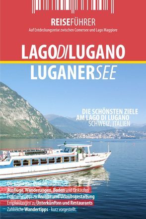 Luganer See – Reiseführer – Die interessantesten Ziele am Lago di Lugano Lombardei, Italien und Tessin, Schweiz von Blüm,  Antje, Borowski,  Stephan