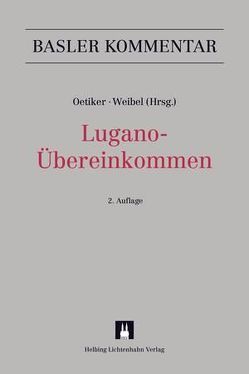 Lugano-Übereinkommen (LugÜ) von Augsburger,  Thierry, Berger,  Bernhard, Dallafior,  Roberto, Favalli,  Daniele, Gehri,  Myriam, Gelzer,  Thomas, Güngerich,  Andreas, Hofmann,  Dieter, Honegger,  Zoe, Hosang,  Alain, Jenny,  David, Kunz,  Oliver M., Lerch,  Matthias, Mabillard,  Ramon, Marugg,  Daniel, Meyer,  Barbara, Oetiker,  Christian, Röhner,  Thomas, Schuler,  Rolf, Stojiljkovic,  Mladen, Weibel,  Thomas